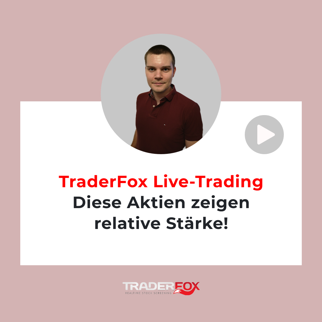 TraderFox Live Trading - Diese Aktien zeigen relative Stärke!
